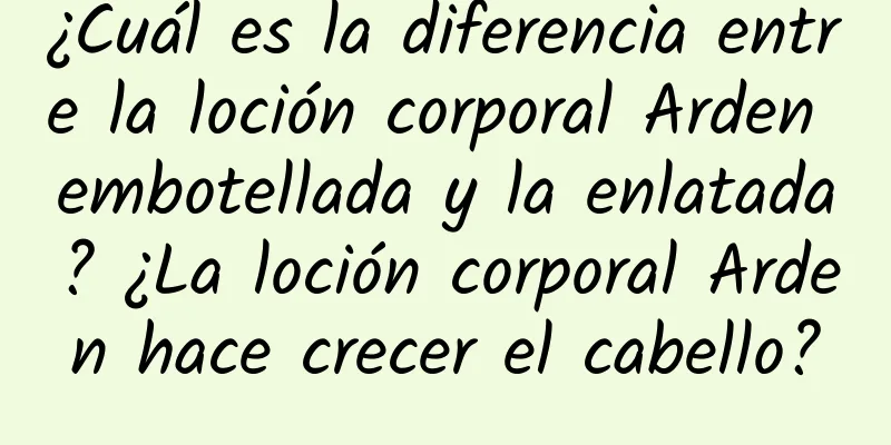 ¿Cuál es la diferencia entre la loción corporal Arden embotellada y la enlatada? ¿La loción corporal Arden hace crecer el cabello?