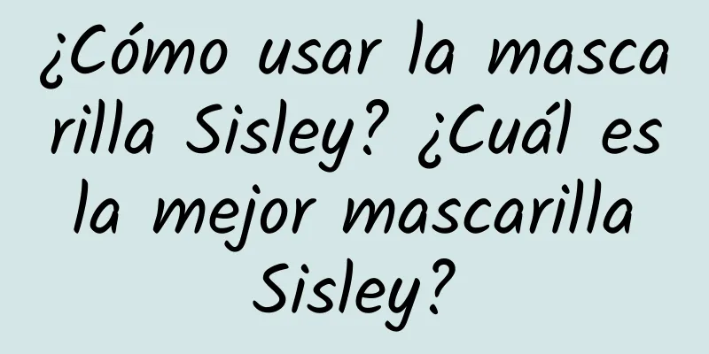 ¿Cómo usar la mascarilla Sisley? ¿Cuál es la mejor mascarilla Sisley?