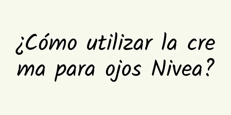 ¿Cómo utilizar la crema para ojos Nivea?