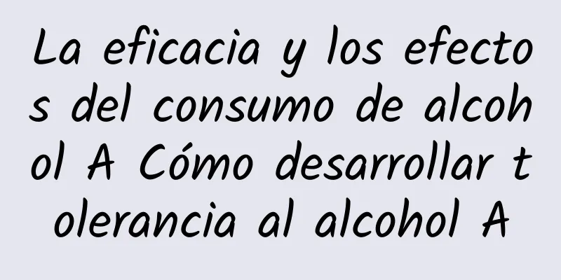 La eficacia y los efectos del consumo de alcohol A Cómo desarrollar tolerancia al alcohol A