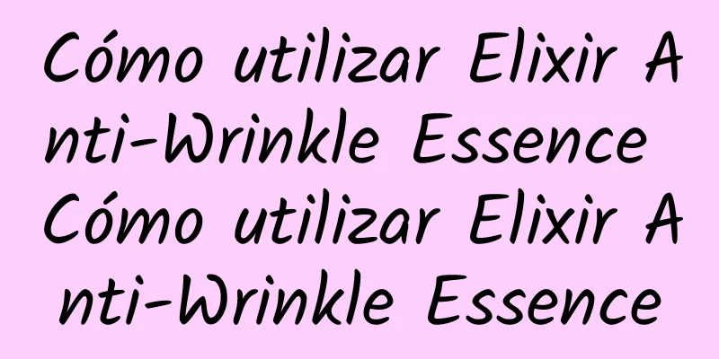 Cómo utilizar Elixir Anti-Wrinkle Essence Cómo utilizar Elixir Anti-Wrinkle Essence