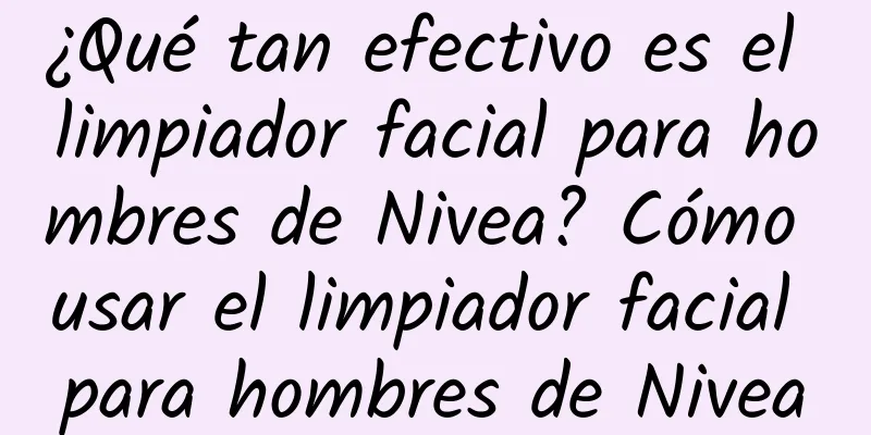 ¿Qué tan efectivo es el limpiador facial para hombres de Nivea? Cómo usar el limpiador facial para hombres de Nivea