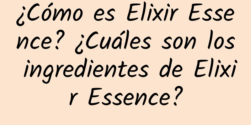 ¿Cómo es Elixir Essence? ¿Cuáles son los ingredientes de Elixir Essence?