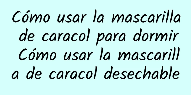 Cómo usar la mascarilla de caracol para dormir Cómo usar la mascarilla de caracol desechable