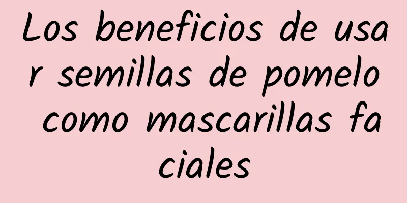 Los beneficios de usar semillas de pomelo como mascarillas faciales