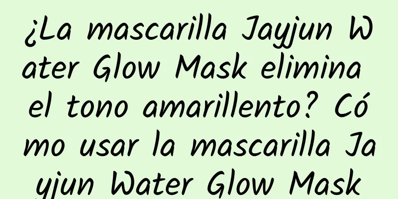 ¿La mascarilla Jayjun Water Glow Mask elimina el tono amarillento? Cómo usar la mascarilla Jayjun Water Glow Mask