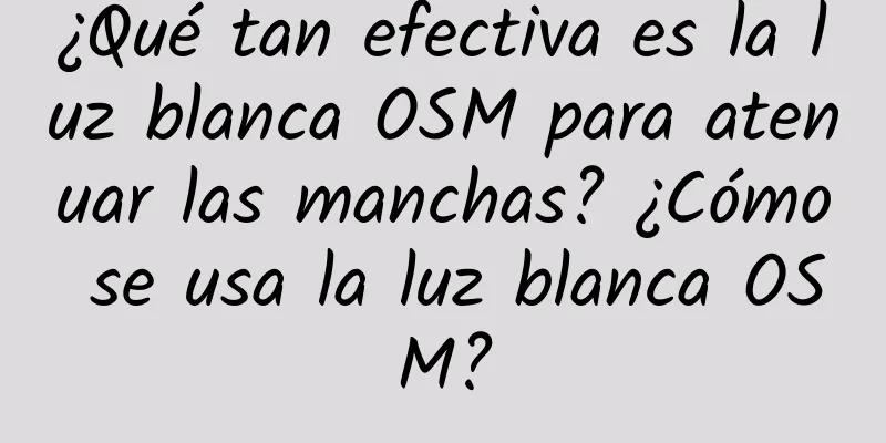 ¿Qué tan efectiva es la luz blanca OSM para atenuar las manchas? ¿Cómo se usa la luz blanca OSM?