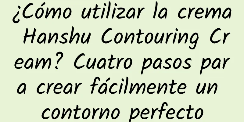 ¿Cómo utilizar la crema Hanshu Contouring Cream? Cuatro pasos para crear fácilmente un contorno perfecto