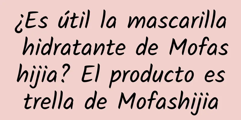 ¿Es útil la mascarilla hidratante de Mofashijia? El producto estrella de Mofashijia