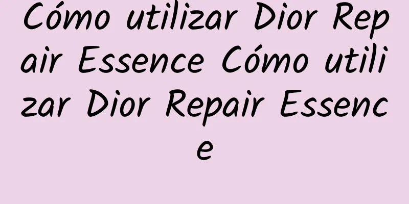 Cómo utilizar Dior Repair Essence Cómo utilizar Dior Repair Essence