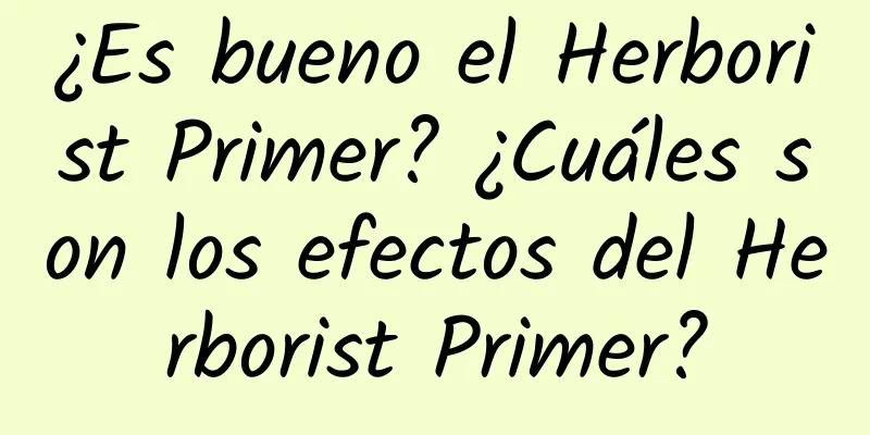 ¿Es bueno el Herborist Primer? ¿Cuáles son los efectos del Herborist Primer?