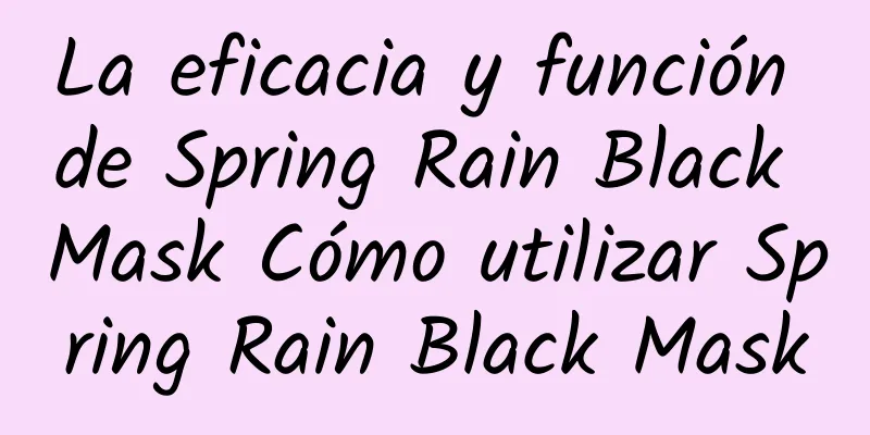 La eficacia y función de Spring Rain Black Mask Cómo utilizar Spring Rain Black Mask