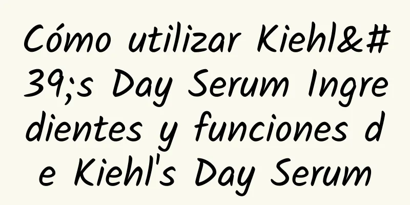 Cómo utilizar Kiehl's Day Serum Ingredientes y funciones de Kiehl's Day Serum