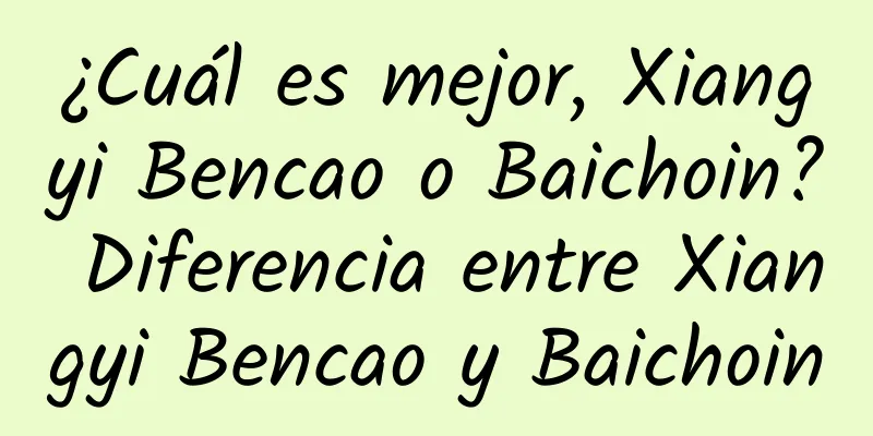 ¿Cuál es mejor, Xiangyi Bencao o Baichoin? Diferencia entre Xiangyi Bencao y Baichoin