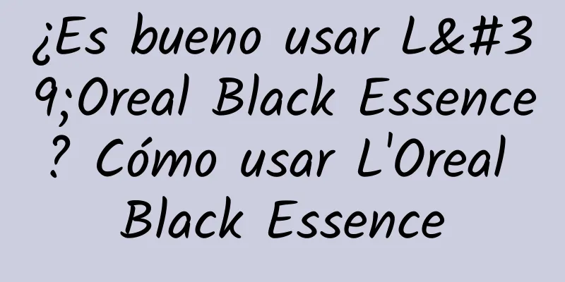 ¿Es bueno usar L'Oreal Black Essence? Cómo usar L'Oreal Black Essence