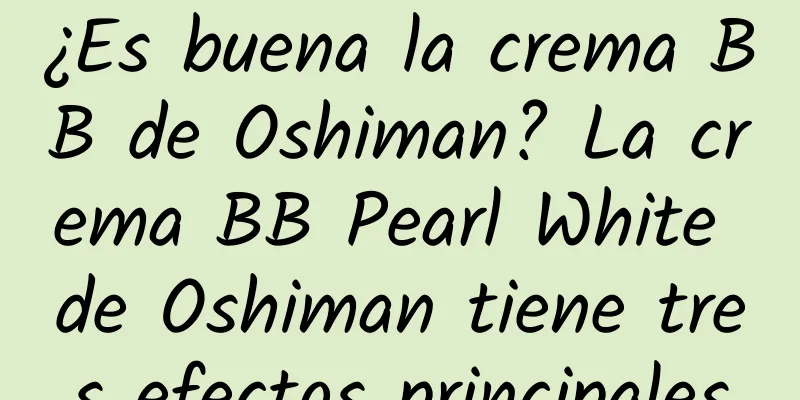 ¿Es buena la crema BB de Oshiman? La crema BB Pearl White de Oshiman tiene tres efectos principales