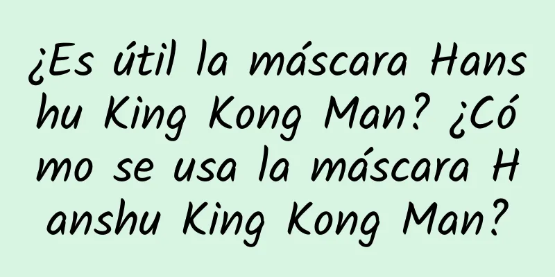 ¿Es útil la máscara Hanshu King Kong Man? ¿Cómo se usa la máscara Hanshu King Kong Man?