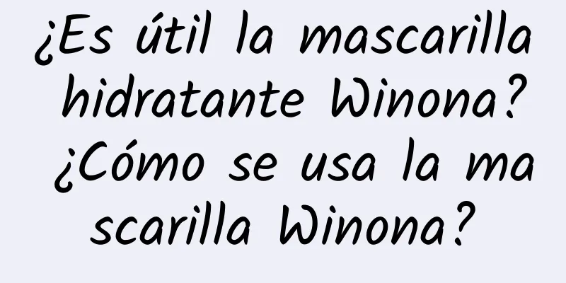 ¿Es útil la mascarilla hidratante Winona? ¿Cómo se usa la mascarilla Winona?