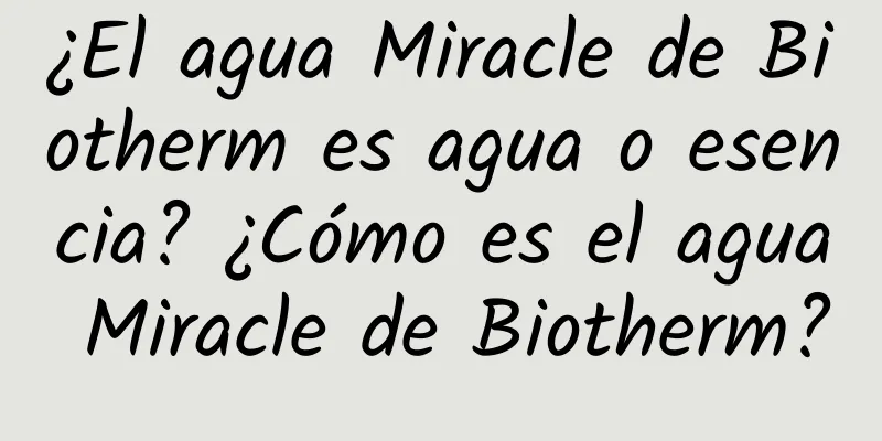 ¿El agua Miracle de Biotherm es agua o esencia? ¿Cómo es el agua Miracle de Biotherm?