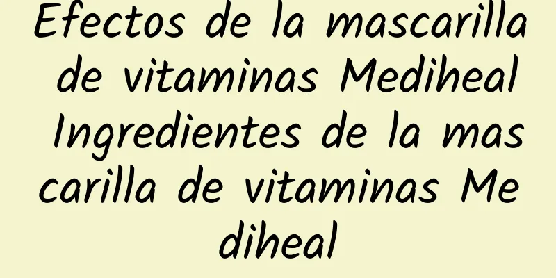 Efectos de la mascarilla de vitaminas Mediheal Ingredientes de la mascarilla de vitaminas Mediheal