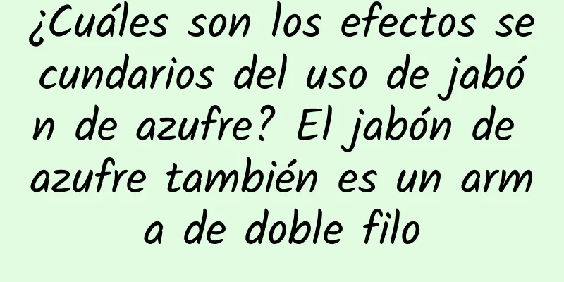 ¿Cuáles son los efectos secundarios del uso de jabón de azufre? El jabón de azufre también es un arma de doble filo