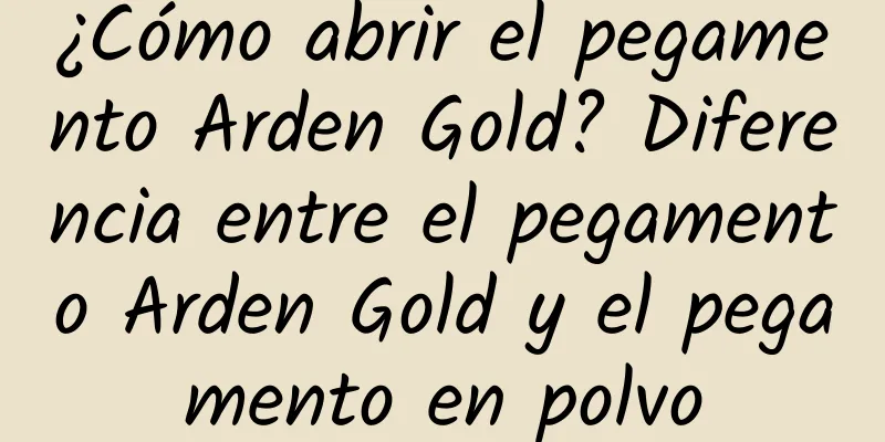 ¿Cómo abrir el pegamento Arden Gold? Diferencia entre el pegamento Arden Gold y el pegamento en polvo