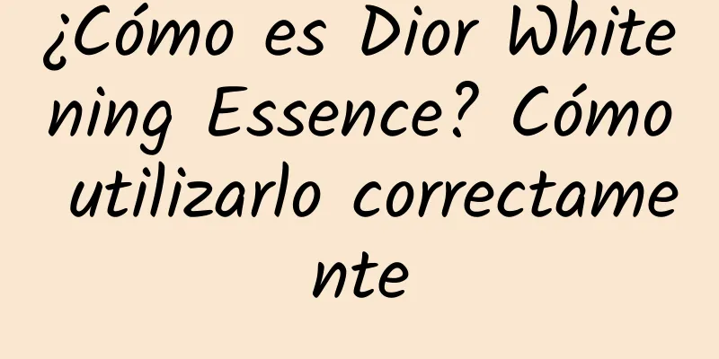 ¿Cómo es Dior Whitening Essence? Cómo utilizarlo correctamente