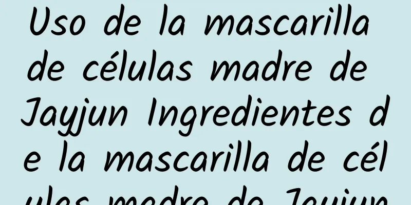 Uso de la mascarilla de células madre de Jayjun Ingredientes de la mascarilla de células madre de Jayjun