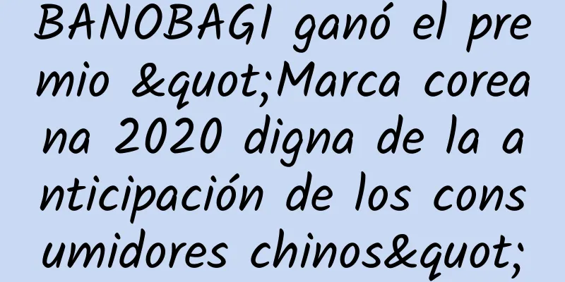 BANOBAGI ganó el premio "Marca coreana 2020 digna de la anticipación de los consumidores chinos"