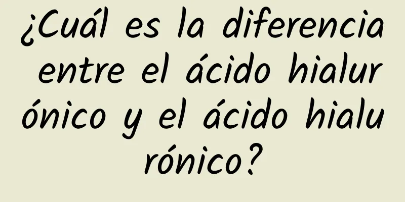 ¿Cuál es la diferencia entre el ácido hialurónico y el ácido hialurónico?