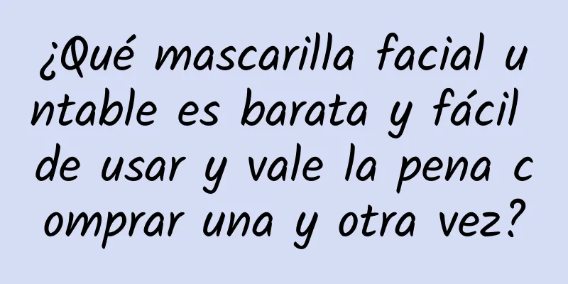 ¿Qué mascarilla facial untable es barata y fácil de usar y vale la pena comprar una y otra vez?