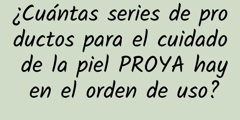 ¿Cuántas series de productos para el cuidado de la piel PROYA hay en el orden de uso?