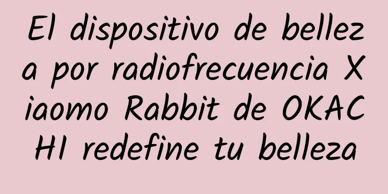 El dispositivo de belleza por radiofrecuencia Xiaomo Rabbit de OKACHI redefine tu belleza