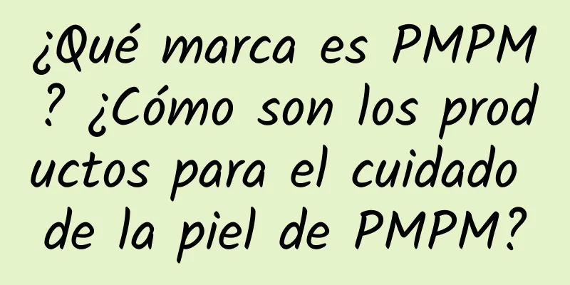 ¿Qué marca es PMPM? ¿Cómo son los productos para el cuidado de la piel de PMPM?