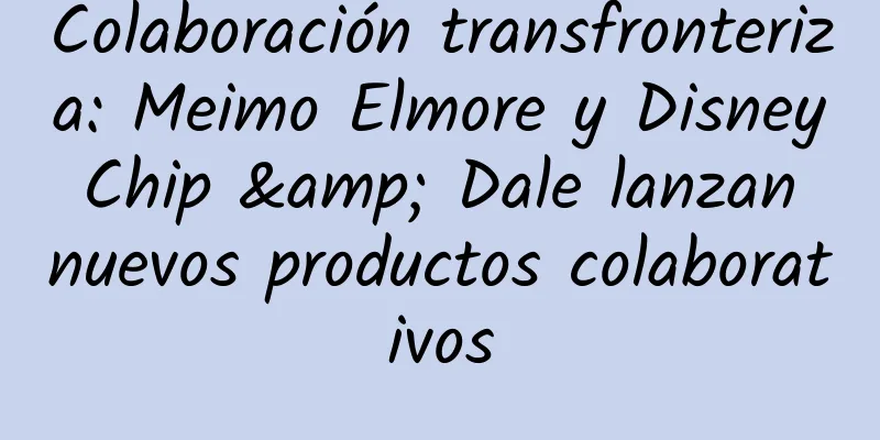 Colaboración transfronteriza: Meimo Elmore y Disney Chip & Dale lanzan nuevos productos colaborativos