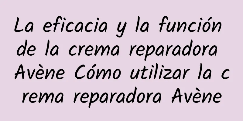 La eficacia y la función de la crema reparadora Avène Cómo utilizar la crema reparadora Avène