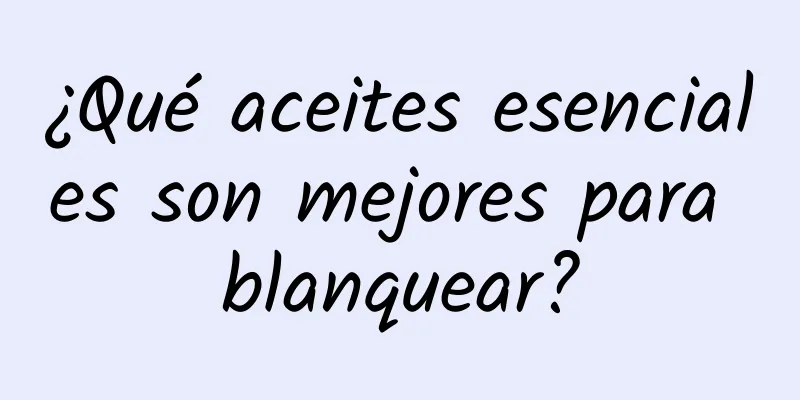 ¿Qué aceites esenciales son mejores para blanquear?