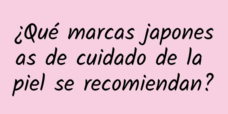 ¿Qué marcas japonesas de cuidado de la piel se recomiendan?