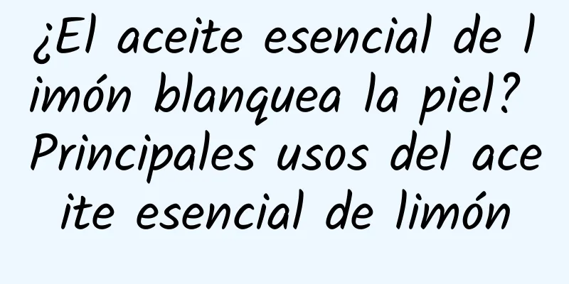 ¿El aceite esencial de limón blanquea la piel? Principales usos del aceite esencial de limón