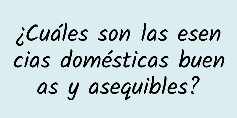 ¿Cuáles son las esencias domésticas buenas y asequibles?