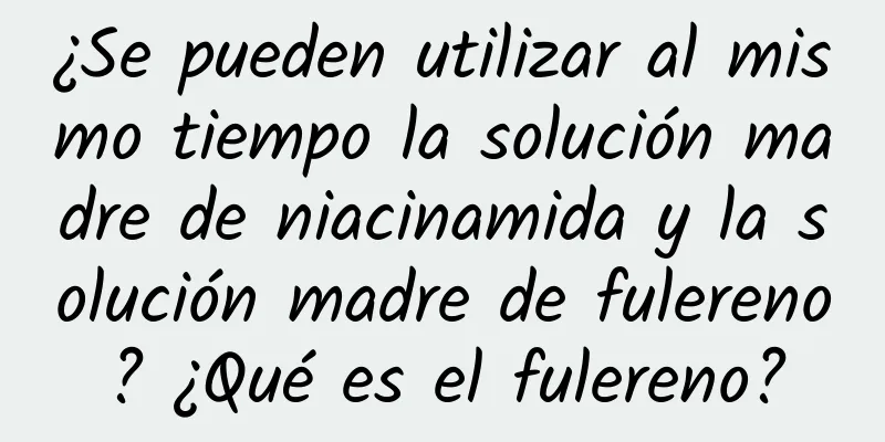 ¿Se pueden utilizar al mismo tiempo la solución madre de niacinamida y la solución madre de fulereno? ¿Qué es el fulereno?