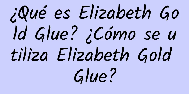 ¿Qué es Elizabeth Gold Glue? ¿Cómo se utiliza Elizabeth Gold Glue?