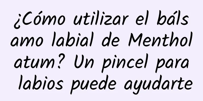 ¿Cómo utilizar el bálsamo labial de Mentholatum? Un pincel para labios puede ayudarte