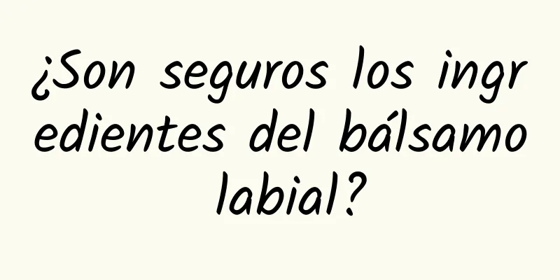 ¿Son seguros los ingredientes del bálsamo labial?