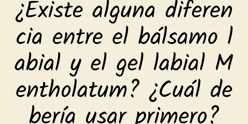 ¿Existe alguna diferencia entre el bálsamo labial y el gel labial Mentholatum? ¿Cuál debería usar primero?