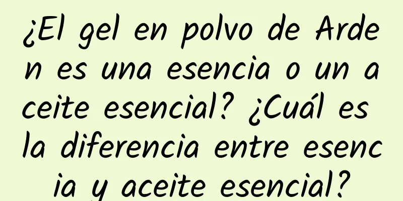 ¿El gel en polvo de Arden es una esencia o un aceite esencial? ¿Cuál es la diferencia entre esencia y aceite esencial?