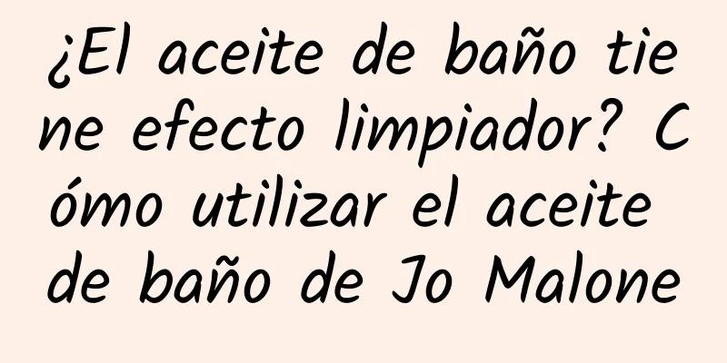 ¿El aceite de baño tiene efecto limpiador? Cómo utilizar el aceite de baño de Jo Malone