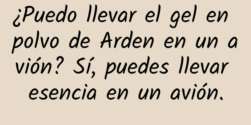 ¿Puedo llevar el gel en polvo de Arden en un avión? Sí, puedes llevar esencia en un avión.