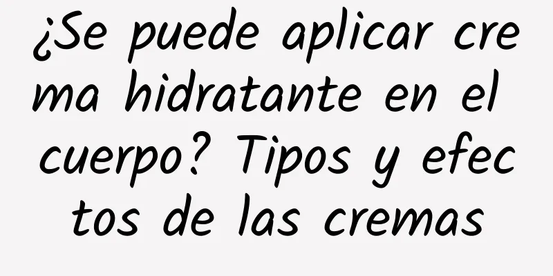 ¿Se puede aplicar crema hidratante en el cuerpo? Tipos y efectos de las cremas