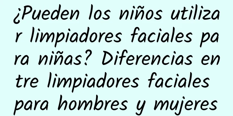 ¿Pueden los niños utilizar limpiadores faciales para niñas? Diferencias entre limpiadores faciales para hombres y mujeres